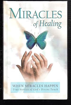 Seller image for Miracles of Healing: When Miracles Happen (True Stories of God's Divine Touch) for sale by The Sun Also Rises