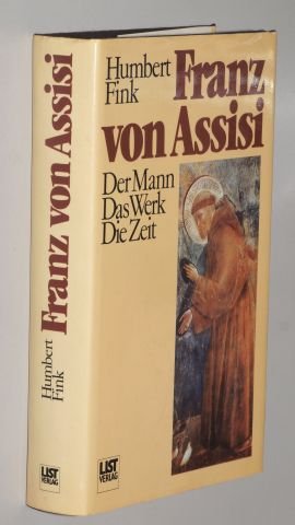 Seller image for Fink, Humbert: Franz von Assisi. Der Mann, das Werk, die Zeit. Mnchen, List, 1981. 8°. 348 S. Leinen. Schutzumschl. (ISBN 3-471-77523-4) for sale by Gabis Bcherlager