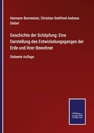 Bild des Verkufers fr Geschichte der Schpfung: Eine Darstellung des Entwickelungsganges der Erde und ihrer Bewohner : Siebente Auflage zum Verkauf von AHA-BUCH GmbH