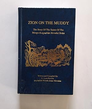 Zion on the Muddy The Story of the Saints of the Moapa (Logandale Nevada) Stake
