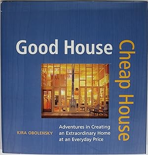 Bild des Verkufers fr Good House, Cheap House: Adventures in Creating an Extraordinary Home at an Everyday Price zum Verkauf von Newbury Books