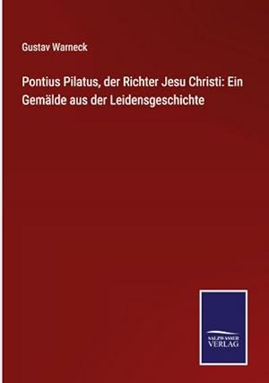 Imagen del vendedor de Pontius Pilatus, der Richter Jesu Christi: Ein Gemlde aus der Leidensgeschichte a la venta por AHA-BUCH GmbH