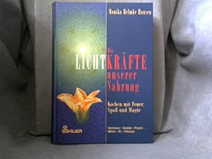 Die Lichtkräfte unserer Nahrung : Kochen mit Feuer, Spaß und Magie ; Gemüse, Salat, Fisch, Milch,...