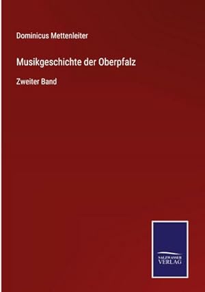 Seller image for Musikgeschichte der Oberpfalz : Zweiter Band for sale by AHA-BUCH GmbH