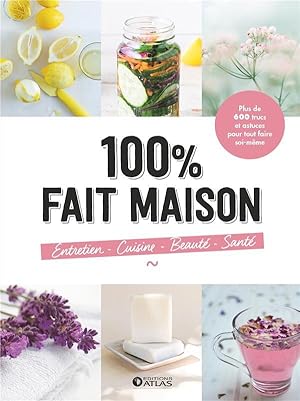 100% fait maison : entretien, cuisine, beauté, santé