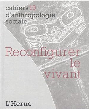 Cahiers d'anthropologie sociale Tome 19 : reconfigurer le vivant