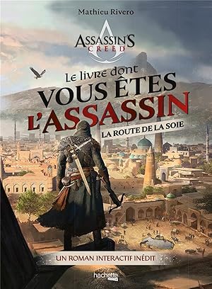 Assassin's Creed : le livre dont vous êtes l'assassin : la route de la soie