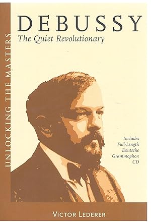 Seller image for Debussy: The Quiet Revolutionary: Unlocking the Masters Series No. 13 for sale by Allen Williams Books