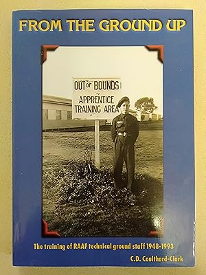 Image du vendeur pour From the Ground Up: The Training of RAAF Techincal Ground Staff 1948-1993 mis en vente par Rons Bookshop (Canberra, Australia)