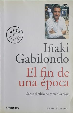 Imagen del vendedor de El fin de una poca : sobre el oficio de contar las cosas a la venta por Librera Alonso Quijano