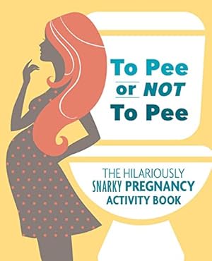 Bild des Verkufers fr To Pee or Not to Pee: The Hilariously Snarky Pregnancy Activity Book zum Verkauf von WeBuyBooks