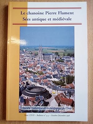 Le Chanoine Pierre Flament. Sées antique et médiévale. Tome XCVII, Bulletin No. 3-4, Oct.-Déc. 1998