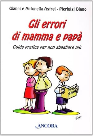 Immagine del venditore per Gli errori di mamma e pap. Guida pratica per non sbagliare pi venduto da WeBuyBooks