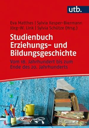 Bild des Verkufers fr Studienbuch Erziehungs- und Bildungsgeschichte : Vom 18. Jahrhundert bis zum Ende des 20. Jahrhunderts zum Verkauf von AHA-BUCH GmbH