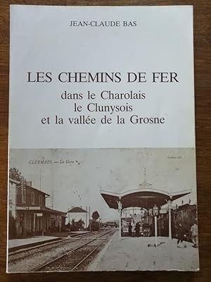 Les chemins de fer dans le Charolais le Clunysois et la vallée de la Grosne 1983 - BAS Jean Claud...