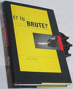 Bild des Verkufers fr Et Tu Brute? a Short History of Political Murder zum Verkauf von R Bryan Old Books