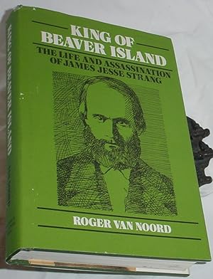 Seller image for King of Beaver Island - The Life and Assasination of James Jesse Strang for sale by R Bryan Old Books