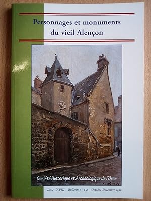 Personnages et monuments du vieil Alençon. Tome CXVIII, Bulletin n° 3-4, Oct.-Déc. 1999