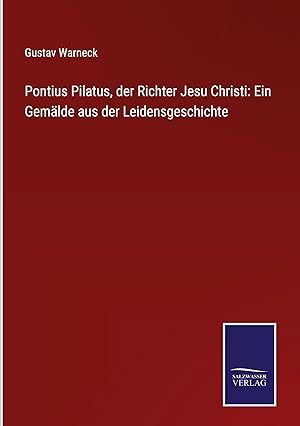 Imagen del vendedor de Pontius Pilatus, der Richter Jesu Christi: Ein Gemaelde aus der Leidensgeschichte a la venta por moluna