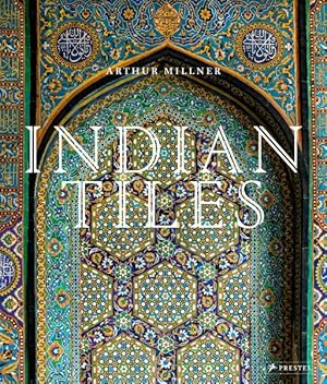 Seller image for Indian Tiles : Architectural Ceramics from Sultanate and Mughal India and Pakistan for sale by GreatBookPricesUK