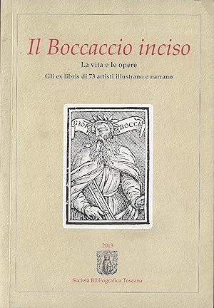 Il Boccaccio inciso: la vita e le opere: gli ex libris di 73 artisti illustrano e narrano