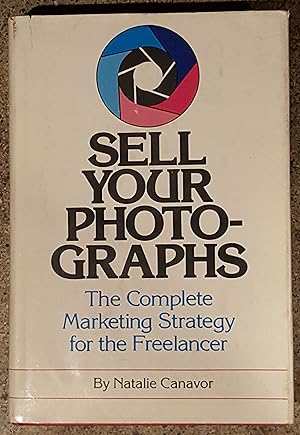 Sell Your Photographs: The Complete Marketing Strategy for the Freelancer