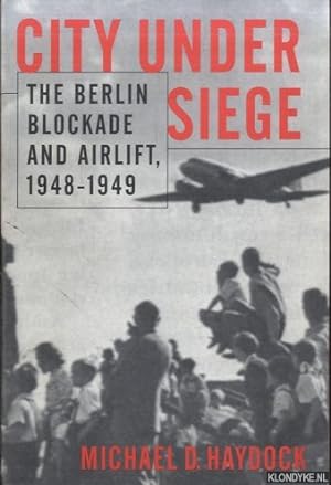 Bild des Verkufers fr City Under Siege: The Berlin Blockade and Airlift, 1948-1949 zum Verkauf von Klondyke