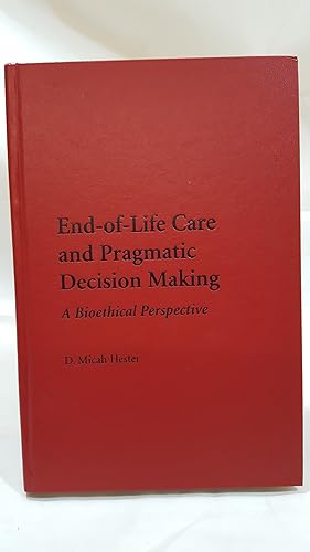 Seller image for End-of-Life Care and Pragmatic Decision Making: A Bioethical Perspective for sale by Cambridge Rare Books