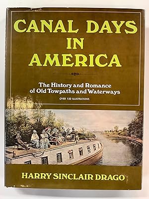 CANAL DAYS IN AMERICA: THE HISTORY AND ROMANCE OF OLD TOWPATHS AND WATERWAYS
