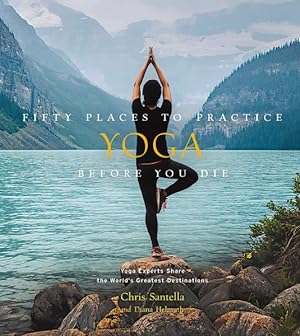 Seller image for Fifty Places to Practice Yoga Before You Die : Yoga Experts Share the World's Greatest Destinations for sale by GreatBookPrices