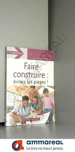 Seller image for Faire construire : vitez les piges for sale by Ammareal