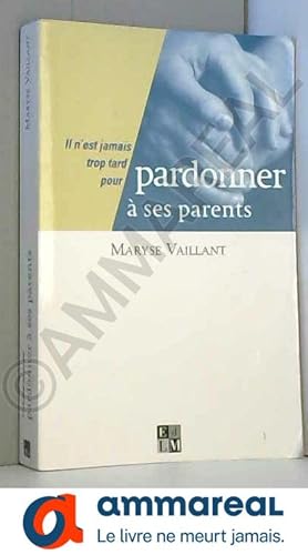 Image du vendeur pour Il n'est jamais trop tard pour Pardonner  ses parents mis en vente par Ammareal