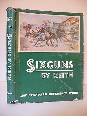 Sixguns By Keith: The Standard Reference Work, (Inscribed by the author)