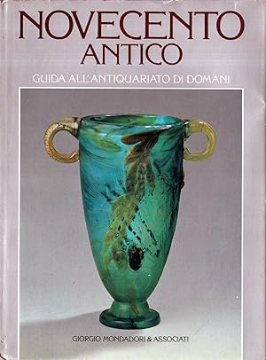 Seller image for Novecento antico : guida all'antiquariato di domani for sale by Messinissa libri