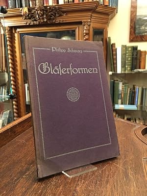 Gläserformen : Zusammengestellt und gezeichnet auf Grundlage der eigenen Sammlung von Philipp Sch...