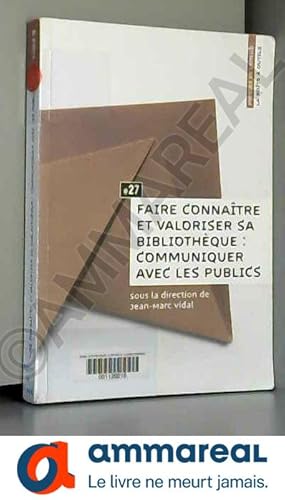 Seller image for Faire connatre et valoriser sa bibliothque : communiquer avec les publics for sale by Ammareal