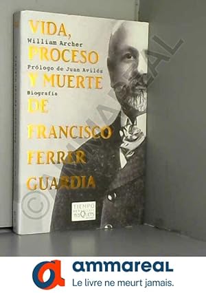 Bild des Verkufers fr Vida, proceso y muerte de Francisco Ferrer Guardia / Life, trial and death of francisco ferrer zum Verkauf von Ammareal