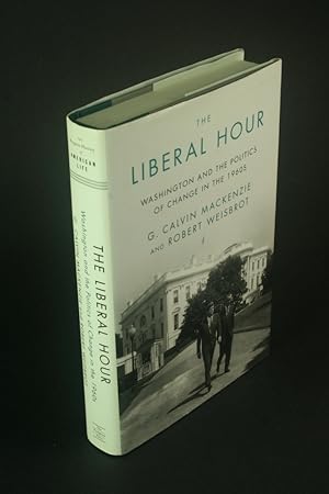 Imagen del vendedor de The liberal hour: Washington and the politics of change in the 1960s. a la venta por Steven Wolfe Books