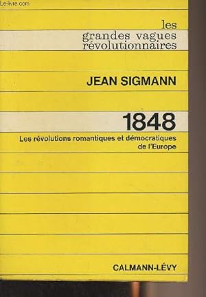 Bild des Verkufers fr 1848 Les rvolutions romantiques et dmocratiques de l'Europe - "Les grandes vagues rvolutionnaires" zum Verkauf von Le-Livre