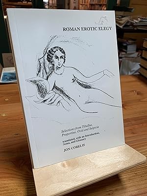 Image du vendeur pour Roman Erotic Elegy: Selections from Tibullus, Propertius, Ovid and Sulpica mis en vente par Bad Animal