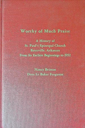 Image du vendeur pour Worthy of much praise: A history of St. Paul's Episcopal Church, Batesville, Arkansas, from its earliest beginnings to 1952 mis en vente par Wonder Book