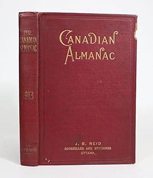 The Canadian Almanac and Miscellaneous Directory for The Year 1913. Containing full and Authentic...