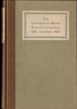 THE CONNECTICUT RIVER BANKING COMPANY, HARTFORD - ONE HUNDRED YEARS OF SERVICE 1825-1925