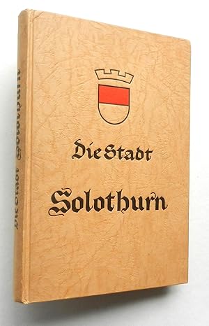 Seller image for Die Stadt Solothurn. Geographisch und kulturhistorisch dargestellt von Fritz Wyss. for sale by Buch- und Kunst-Antiquariat Flotow GmbH