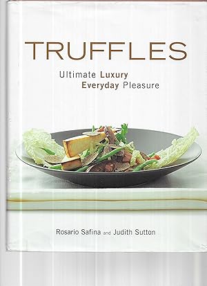 TRUFFLES: Ultimate Luxury ~ Everyday Pleasure. Wine Suggestions By Joseph Scalice. Photography By...