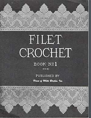 The New Filet Crochet Book - Number 1 -- Original Designs Which May Be Used Also for Cross-Stitch...
