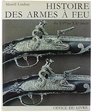 HISTOIRE DES ARMES A FEU DU XV AU XX SIECLE.: