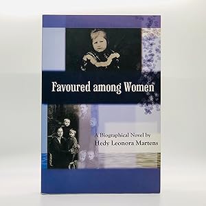 Favoured Among Women: The Story of Greta Enns; A Biographical Novel [SIGNED] Volume One of Two