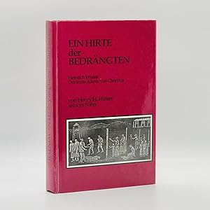 Ein Hirte der Bedrängten: Heinrich Winter, Letzter Ältester von Chortitza ; Gewindmet den Geängst...