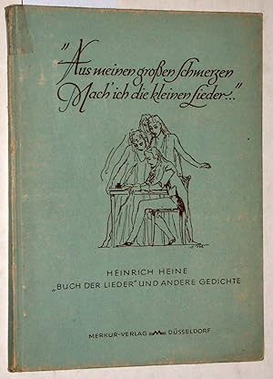 Aus meinen großen Schmerzen mach ich die kleinen Lieder. Buch der Lieder und andere Gedichte.